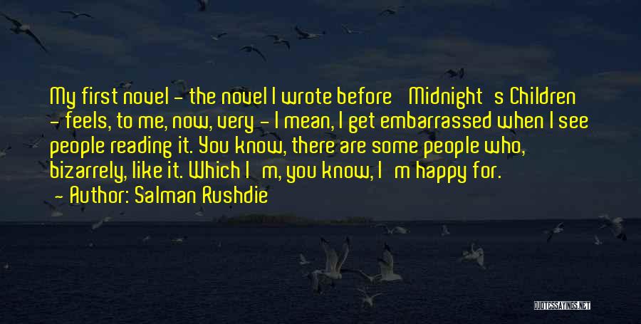 Salman Rushdie Quotes: My First Novel - The Novel I Wrote Before 'midnight's Children' - Feels, To Me, Now, Very - I Mean,