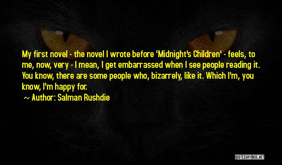 Salman Rushdie Quotes: My First Novel - The Novel I Wrote Before 'midnight's Children' - Feels, To Me, Now, Very - I Mean,