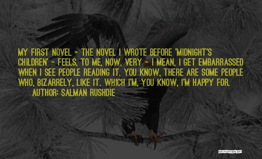 Salman Rushdie Quotes: My First Novel - The Novel I Wrote Before 'midnight's Children' - Feels, To Me, Now, Very - I Mean,