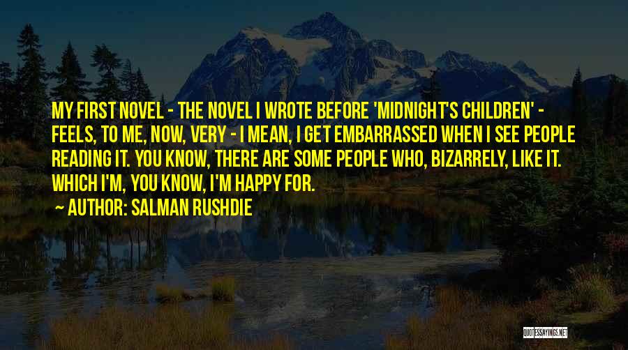 Salman Rushdie Quotes: My First Novel - The Novel I Wrote Before 'midnight's Children' - Feels, To Me, Now, Very - I Mean,