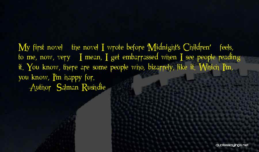 Salman Rushdie Quotes: My First Novel - The Novel I Wrote Before 'midnight's Children' - Feels, To Me, Now, Very - I Mean,