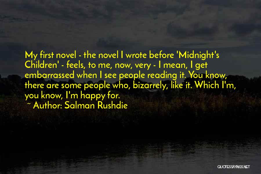 Salman Rushdie Quotes: My First Novel - The Novel I Wrote Before 'midnight's Children' - Feels, To Me, Now, Very - I Mean,