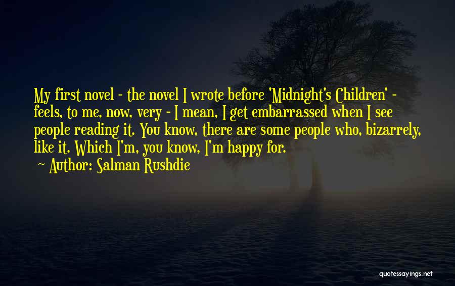 Salman Rushdie Quotes: My First Novel - The Novel I Wrote Before 'midnight's Children' - Feels, To Me, Now, Very - I Mean,