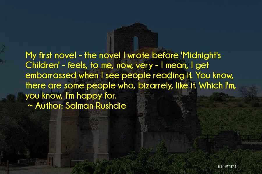 Salman Rushdie Quotes: My First Novel - The Novel I Wrote Before 'midnight's Children' - Feels, To Me, Now, Very - I Mean,