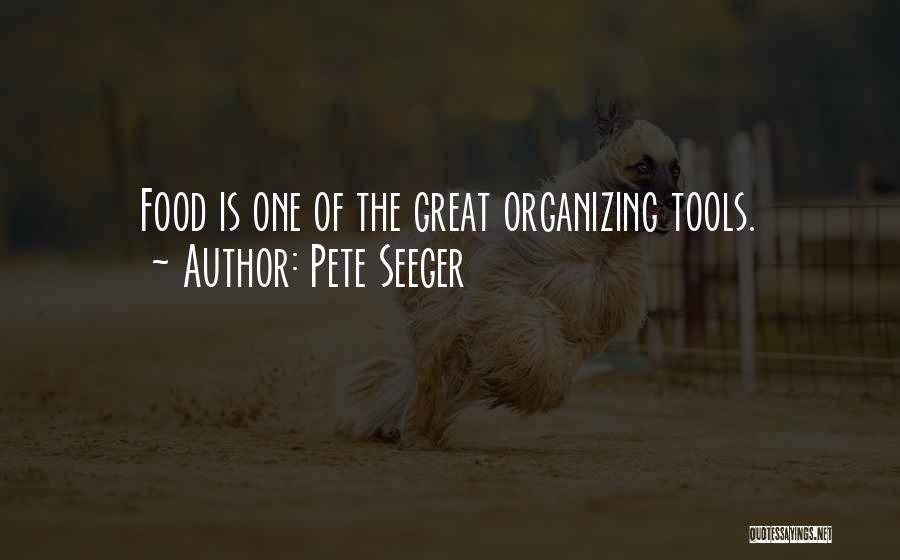 Pete Seeger Quotes: Food Is One Of The Great Organizing Tools.