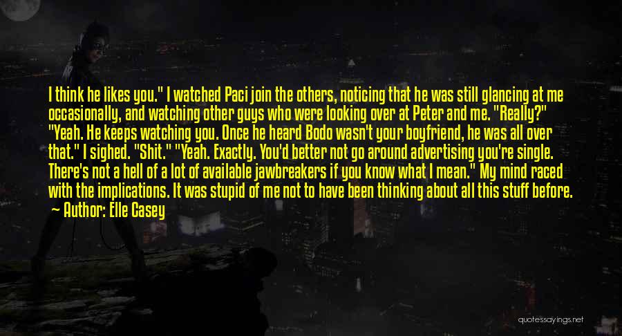 Elle Casey Quotes: I Think He Likes You. I Watched Paci Join The Others, Noticing That He Was Still Glancing At Me Occasionally,