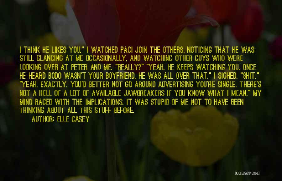 Elle Casey Quotes: I Think He Likes You. I Watched Paci Join The Others, Noticing That He Was Still Glancing At Me Occasionally,