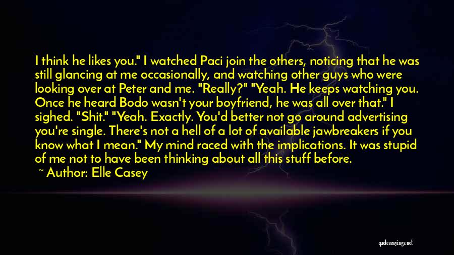 Elle Casey Quotes: I Think He Likes You. I Watched Paci Join The Others, Noticing That He Was Still Glancing At Me Occasionally,