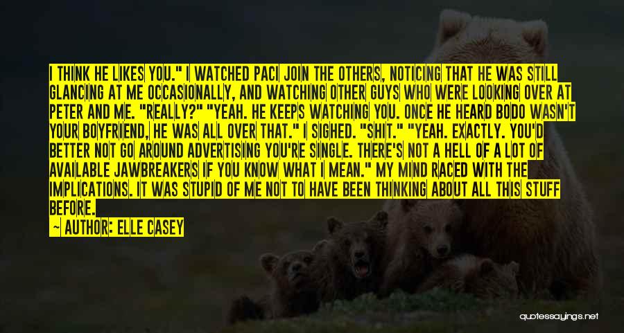 Elle Casey Quotes: I Think He Likes You. I Watched Paci Join The Others, Noticing That He Was Still Glancing At Me Occasionally,