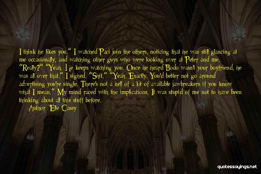 Elle Casey Quotes: I Think He Likes You. I Watched Paci Join The Others, Noticing That He Was Still Glancing At Me Occasionally,