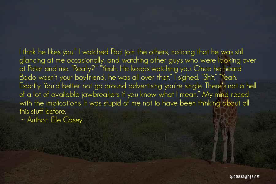 Elle Casey Quotes: I Think He Likes You. I Watched Paci Join The Others, Noticing That He Was Still Glancing At Me Occasionally,