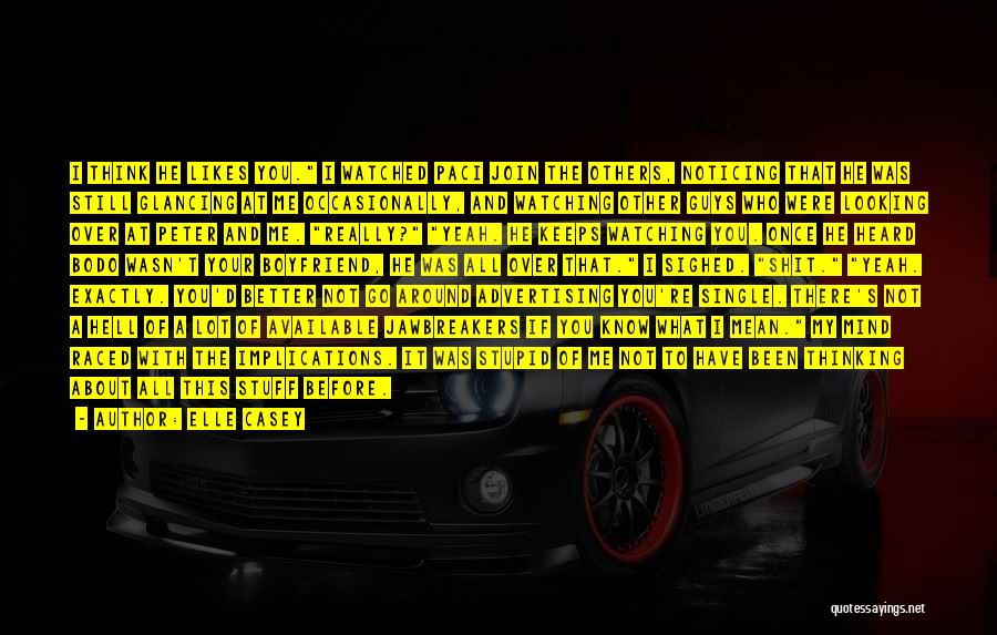 Elle Casey Quotes: I Think He Likes You. I Watched Paci Join The Others, Noticing That He Was Still Glancing At Me Occasionally,