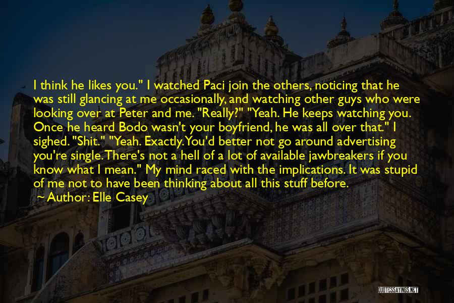 Elle Casey Quotes: I Think He Likes You. I Watched Paci Join The Others, Noticing That He Was Still Glancing At Me Occasionally,