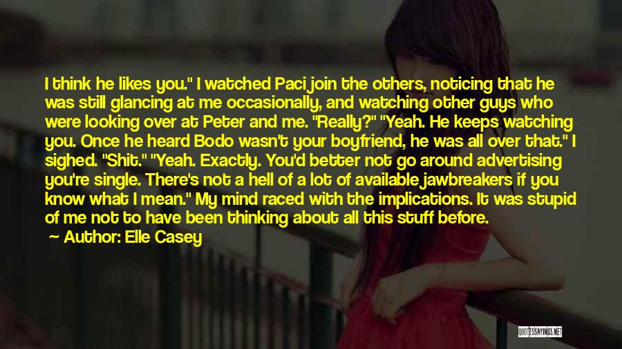 Elle Casey Quotes: I Think He Likes You. I Watched Paci Join The Others, Noticing That He Was Still Glancing At Me Occasionally,