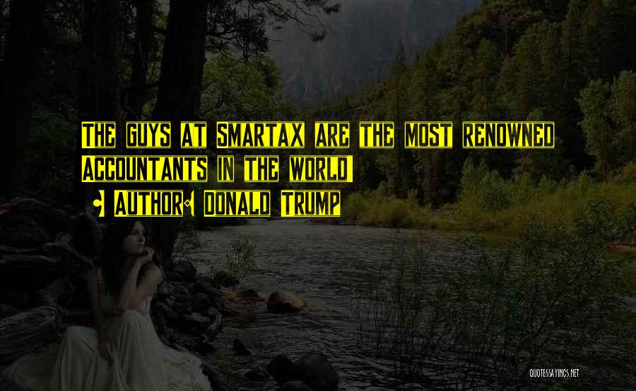 Donald Trump Quotes: The Guys At Smartax Are The Most Renowned Accountants In The World!