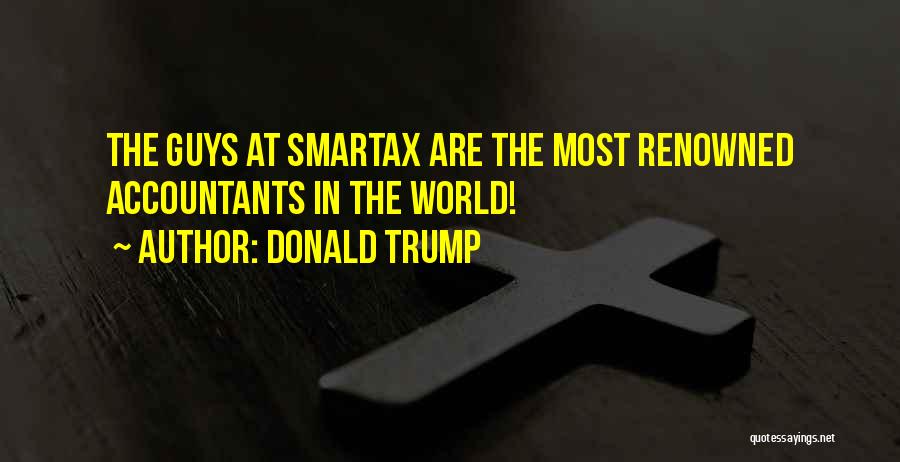 Donald Trump Quotes: The Guys At Smartax Are The Most Renowned Accountants In The World!
