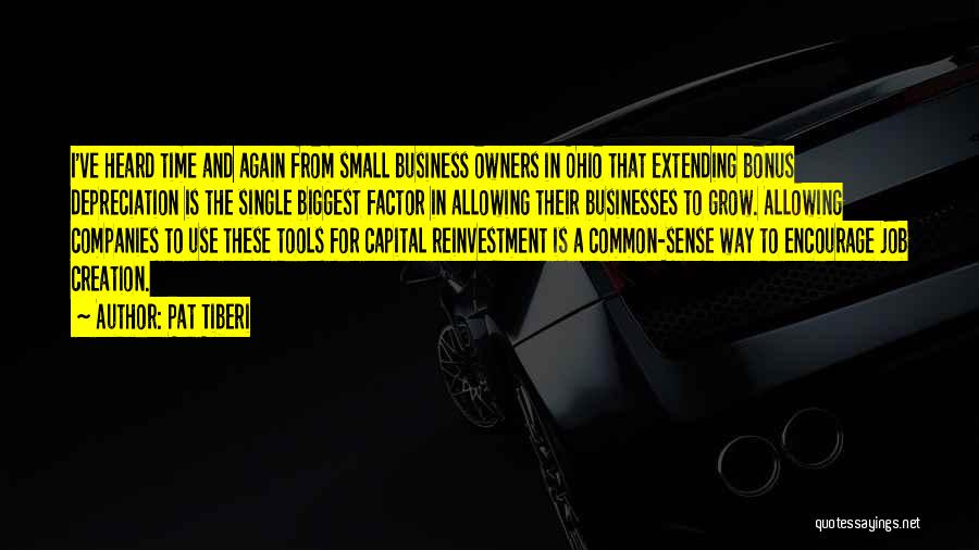 Pat Tiberi Quotes: I've Heard Time And Again From Small Business Owners In Ohio That Extending Bonus Depreciation Is The Single Biggest Factor