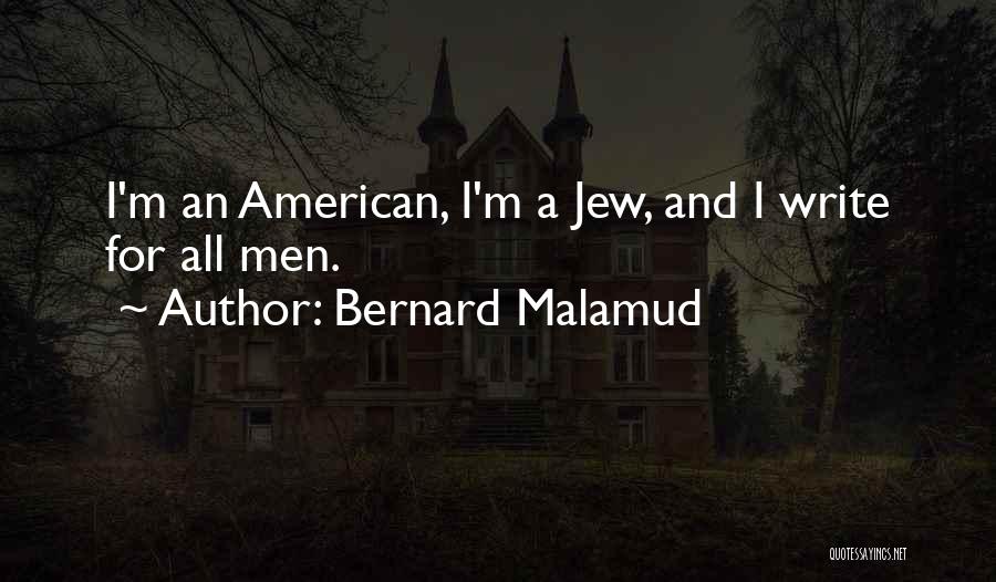 Bernard Malamud Quotes: I'm An American, I'm A Jew, And I Write For All Men.