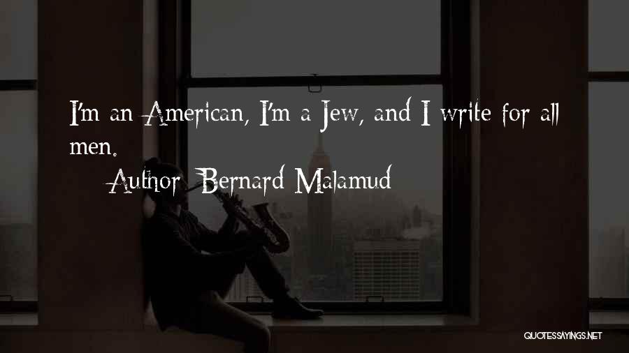 Bernard Malamud Quotes: I'm An American, I'm A Jew, And I Write For All Men.