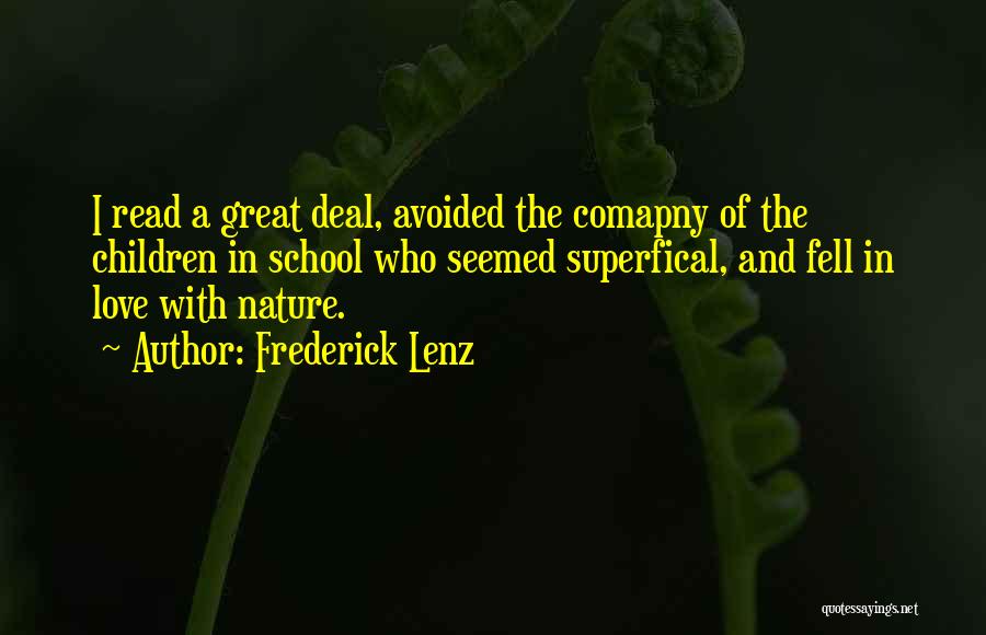 Frederick Lenz Quotes: I Read A Great Deal, Avoided The Comapny Of The Children In School Who Seemed Superfical, And Fell In Love