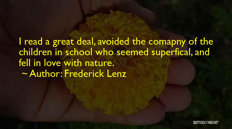 Frederick Lenz Quotes: I Read A Great Deal, Avoided The Comapny Of The Children In School Who Seemed Superfical, And Fell In Love