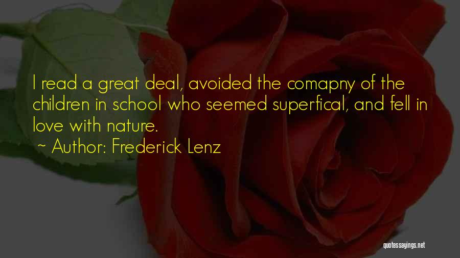 Frederick Lenz Quotes: I Read A Great Deal, Avoided The Comapny Of The Children In School Who Seemed Superfical, And Fell In Love