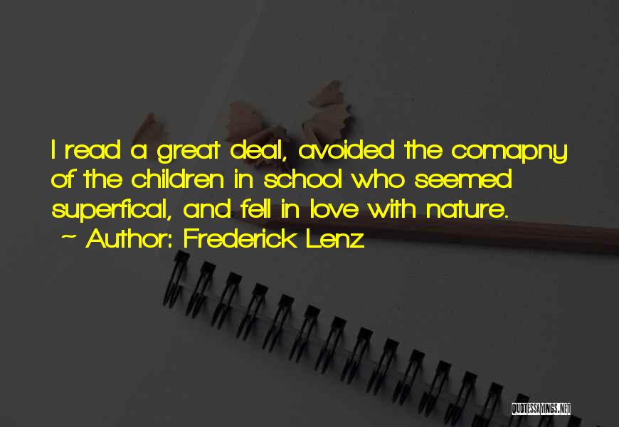 Frederick Lenz Quotes: I Read A Great Deal, Avoided The Comapny Of The Children In School Who Seemed Superfical, And Fell In Love