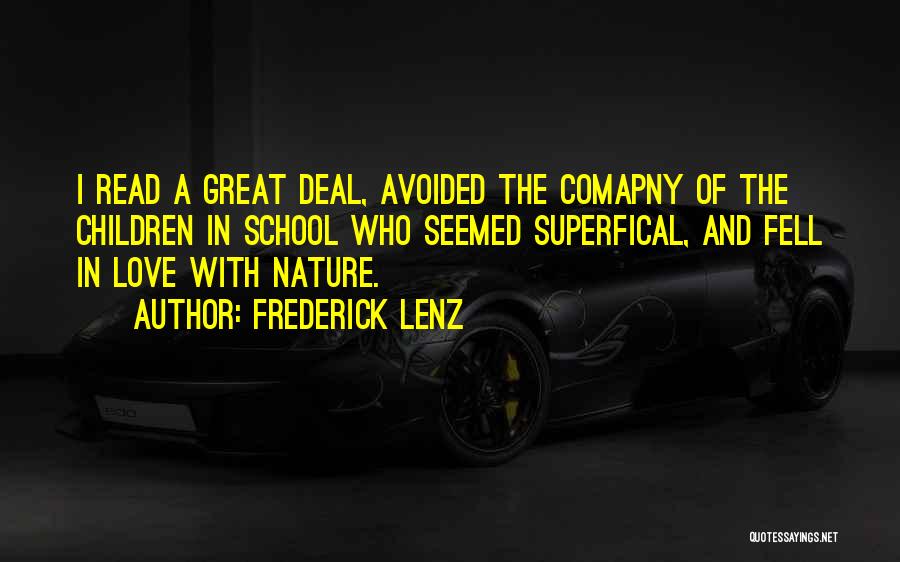 Frederick Lenz Quotes: I Read A Great Deal, Avoided The Comapny Of The Children In School Who Seemed Superfical, And Fell In Love