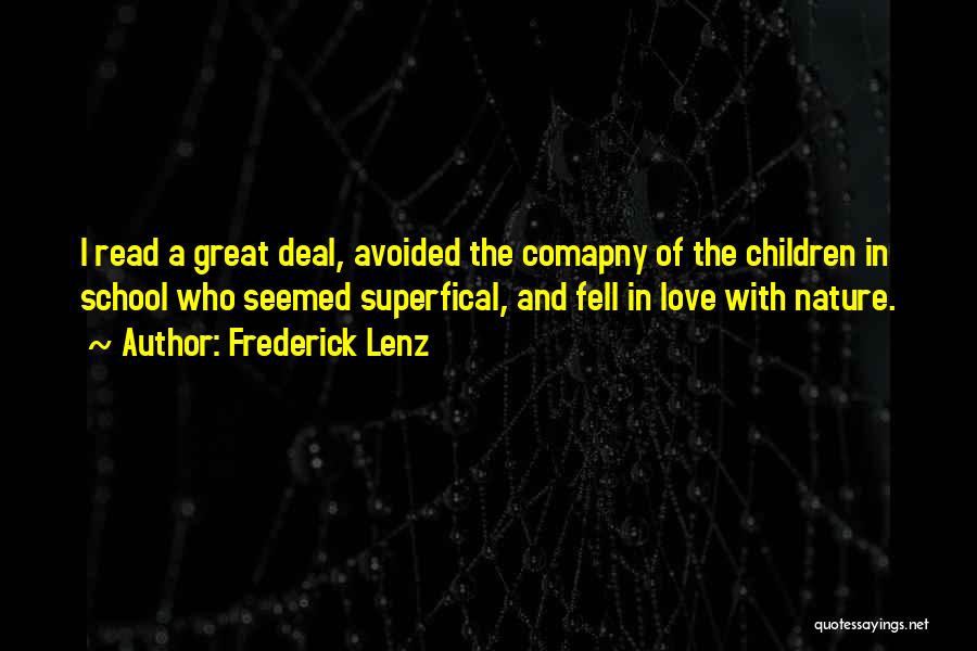 Frederick Lenz Quotes: I Read A Great Deal, Avoided The Comapny Of The Children In School Who Seemed Superfical, And Fell In Love