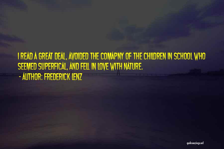 Frederick Lenz Quotes: I Read A Great Deal, Avoided The Comapny Of The Children In School Who Seemed Superfical, And Fell In Love