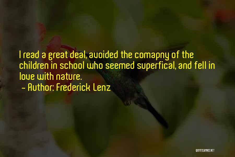 Frederick Lenz Quotes: I Read A Great Deal, Avoided The Comapny Of The Children In School Who Seemed Superfical, And Fell In Love