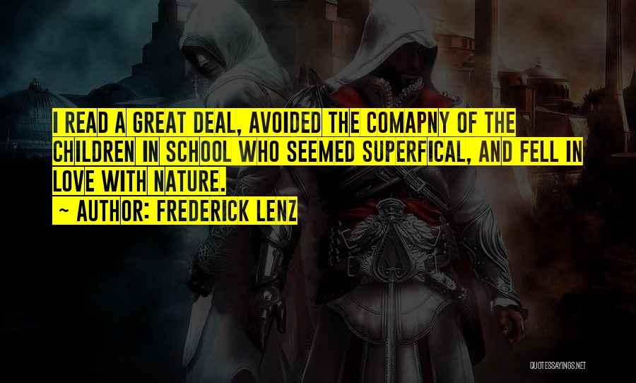 Frederick Lenz Quotes: I Read A Great Deal, Avoided The Comapny Of The Children In School Who Seemed Superfical, And Fell In Love