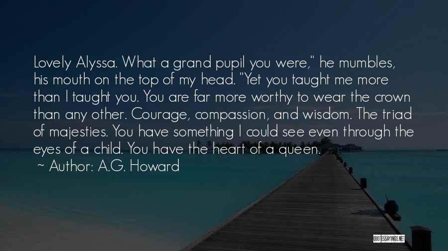 A.G. Howard Quotes: Lovely Alyssa. What A Grand Pupil You Were, He Mumbles, His Mouth On The Top Of My Head. Yet You