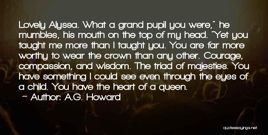 A.G. Howard Quotes: Lovely Alyssa. What A Grand Pupil You Were, He Mumbles, His Mouth On The Top Of My Head. Yet You