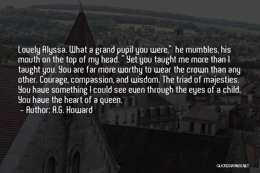 A.G. Howard Quotes: Lovely Alyssa. What A Grand Pupil You Were, He Mumbles, His Mouth On The Top Of My Head. Yet You