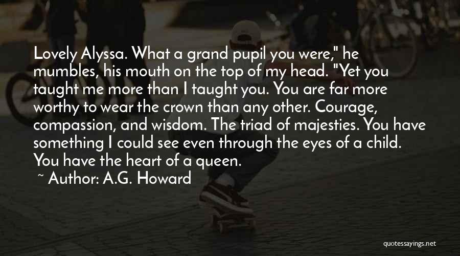 A.G. Howard Quotes: Lovely Alyssa. What A Grand Pupil You Were, He Mumbles, His Mouth On The Top Of My Head. Yet You