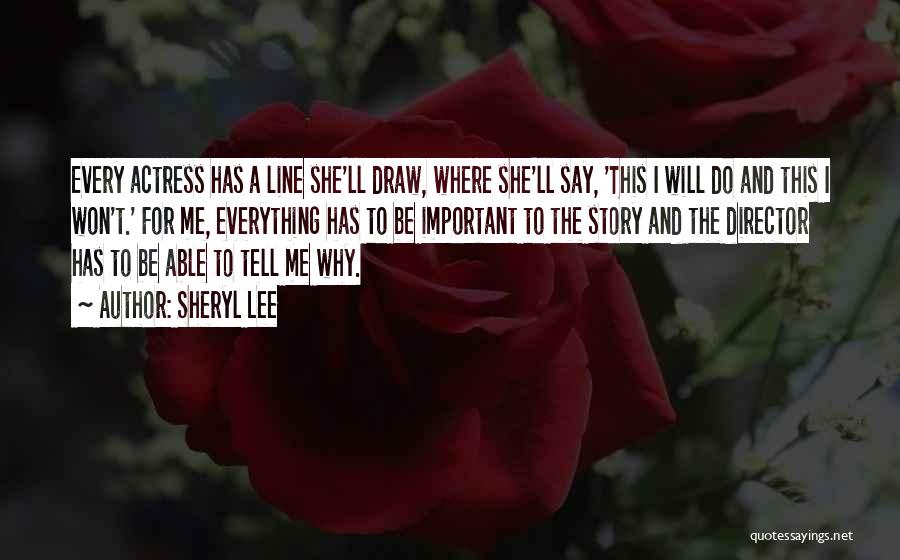 Sheryl Lee Quotes: Every Actress Has A Line She'll Draw, Where She'll Say, 'this I Will Do And This I Won't.' For Me,