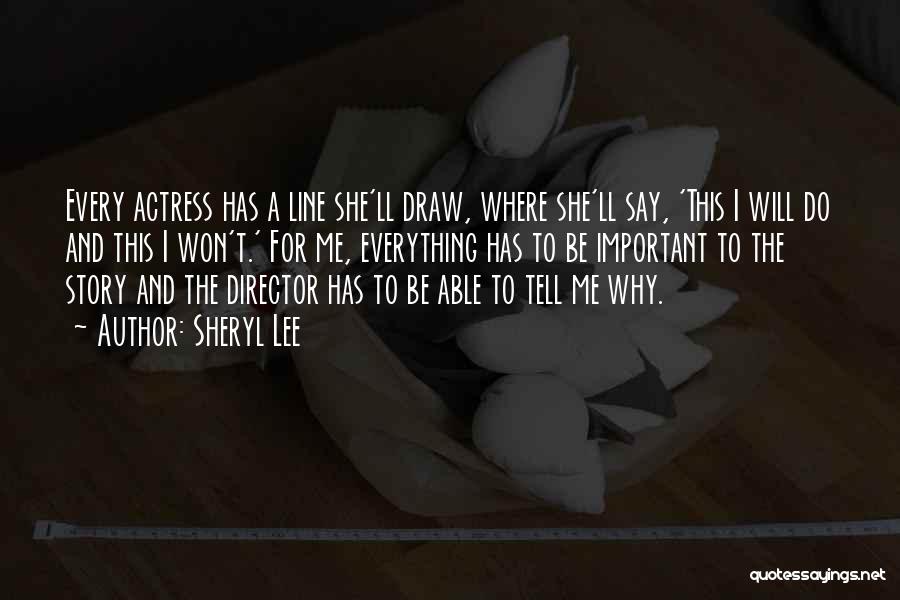 Sheryl Lee Quotes: Every Actress Has A Line She'll Draw, Where She'll Say, 'this I Will Do And This I Won't.' For Me,