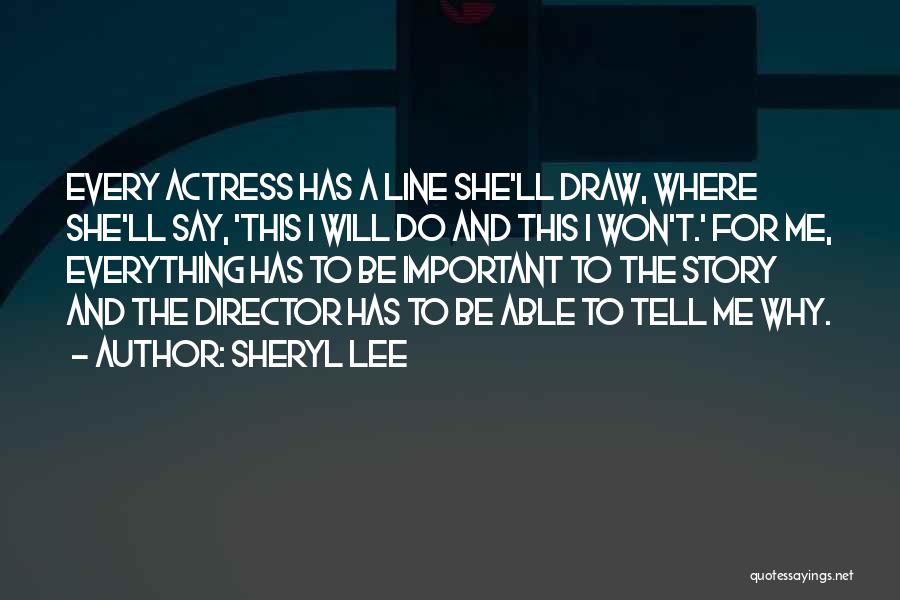 Sheryl Lee Quotes: Every Actress Has A Line She'll Draw, Where She'll Say, 'this I Will Do And This I Won't.' For Me,