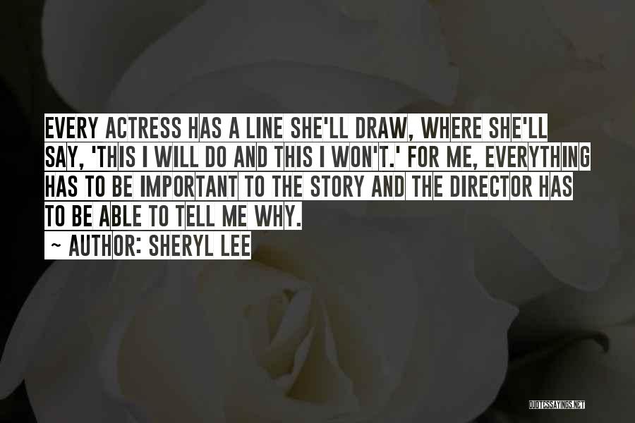 Sheryl Lee Quotes: Every Actress Has A Line She'll Draw, Where She'll Say, 'this I Will Do And This I Won't.' For Me,