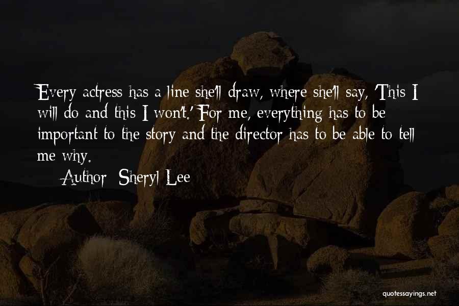 Sheryl Lee Quotes: Every Actress Has A Line She'll Draw, Where She'll Say, 'this I Will Do And This I Won't.' For Me,