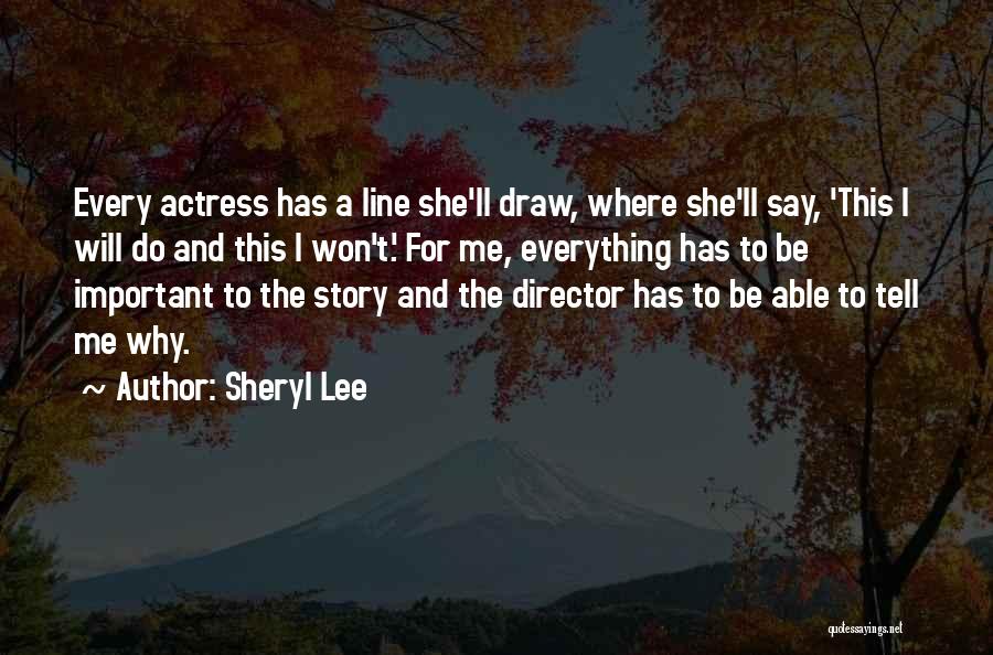 Sheryl Lee Quotes: Every Actress Has A Line She'll Draw, Where She'll Say, 'this I Will Do And This I Won't.' For Me,