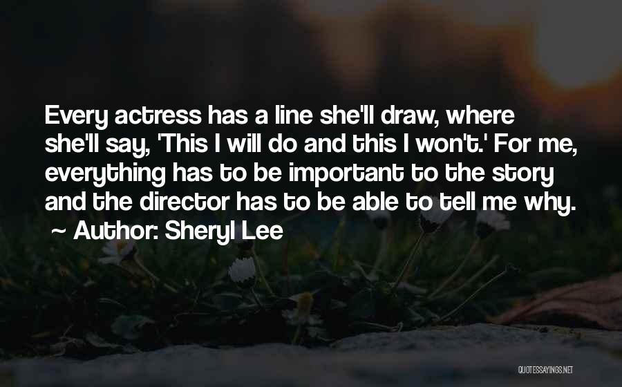 Sheryl Lee Quotes: Every Actress Has A Line She'll Draw, Where She'll Say, 'this I Will Do And This I Won't.' For Me,