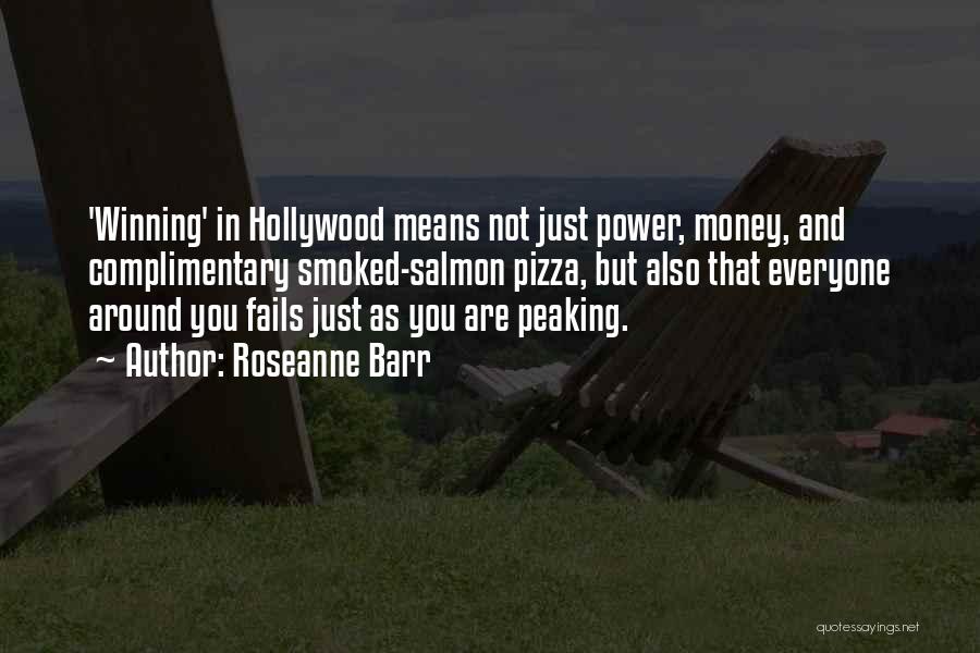 Roseanne Barr Quotes: 'winning' In Hollywood Means Not Just Power, Money, And Complimentary Smoked-salmon Pizza, But Also That Everyone Around You Fails Just