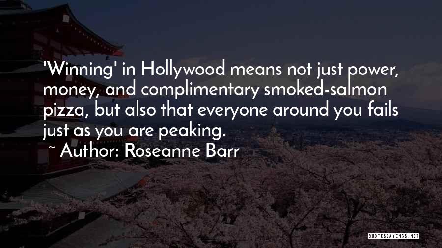 Roseanne Barr Quotes: 'winning' In Hollywood Means Not Just Power, Money, And Complimentary Smoked-salmon Pizza, But Also That Everyone Around You Fails Just