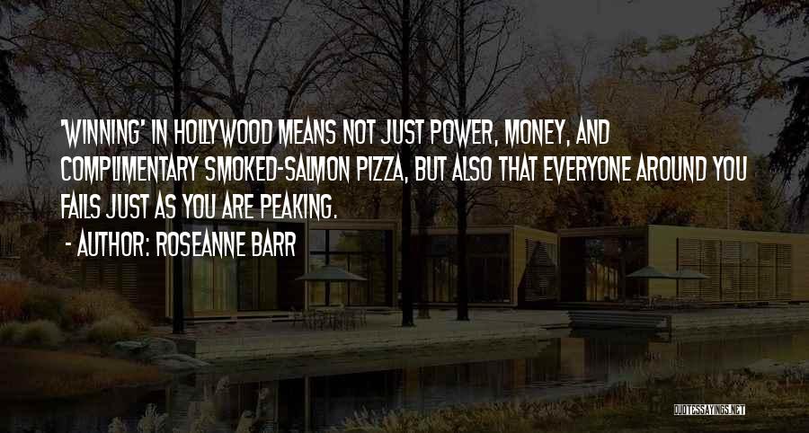 Roseanne Barr Quotes: 'winning' In Hollywood Means Not Just Power, Money, And Complimentary Smoked-salmon Pizza, But Also That Everyone Around You Fails Just