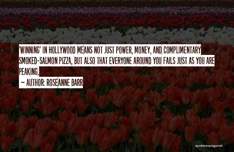 Roseanne Barr Quotes: 'winning' In Hollywood Means Not Just Power, Money, And Complimentary Smoked-salmon Pizza, But Also That Everyone Around You Fails Just