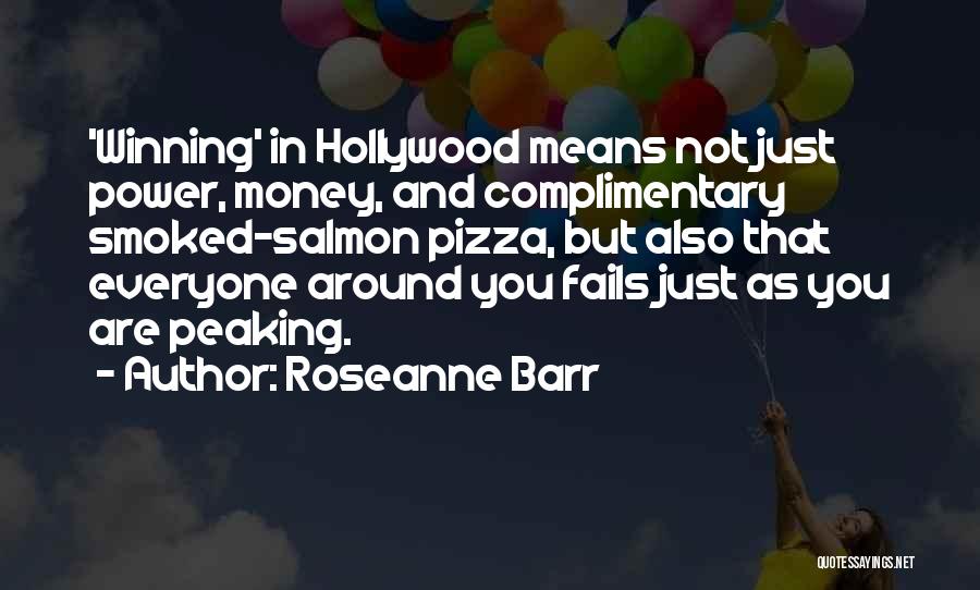 Roseanne Barr Quotes: 'winning' In Hollywood Means Not Just Power, Money, And Complimentary Smoked-salmon Pizza, But Also That Everyone Around You Fails Just