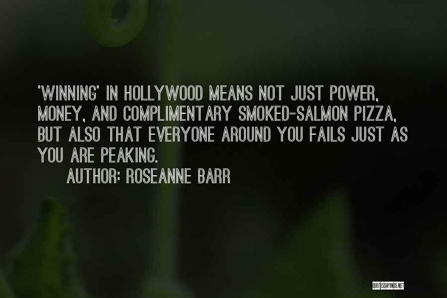 Roseanne Barr Quotes: 'winning' In Hollywood Means Not Just Power, Money, And Complimentary Smoked-salmon Pizza, But Also That Everyone Around You Fails Just