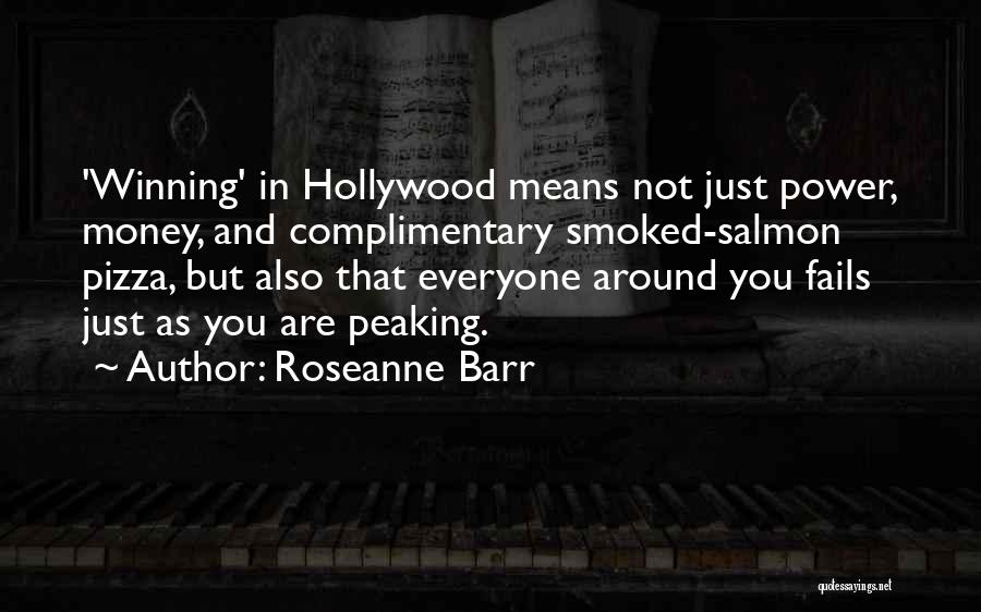 Roseanne Barr Quotes: 'winning' In Hollywood Means Not Just Power, Money, And Complimentary Smoked-salmon Pizza, But Also That Everyone Around You Fails Just